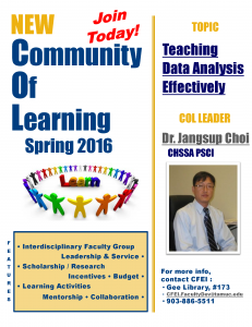 New Community of Learning Spring 2016 Join Today! Topic: Teaching Data Analysis Effectively Leader: Dr. Jangsup Choi